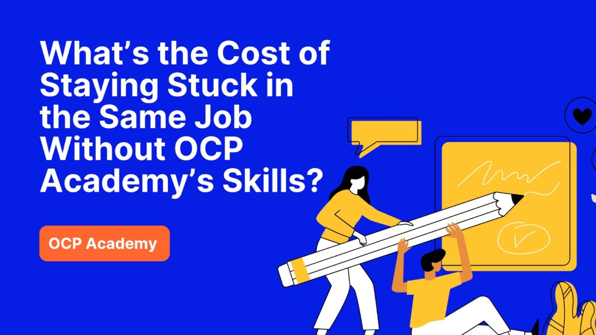 What’s the Cost of Staying Stuck in the Same Job Without OCP Academy’s Skills?