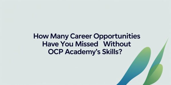How Many Career Opportunities Have You Missed Without OCP Academy’s Skills?
