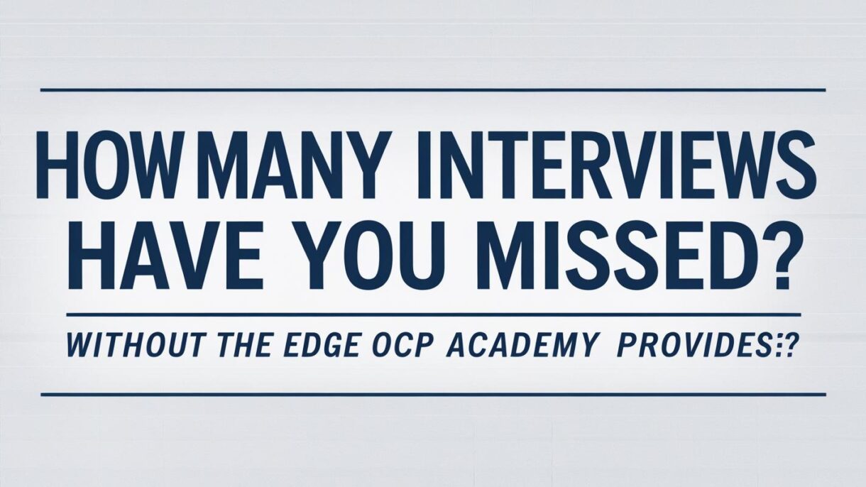 How Many Interviews Have You Missed Out On Without the Edge OCP Academy Provides?