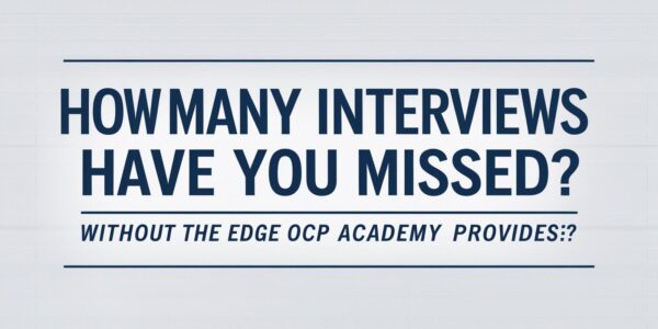 How Many Interviews Have You Missed Out On Without the Edge OCP Academy Provides?