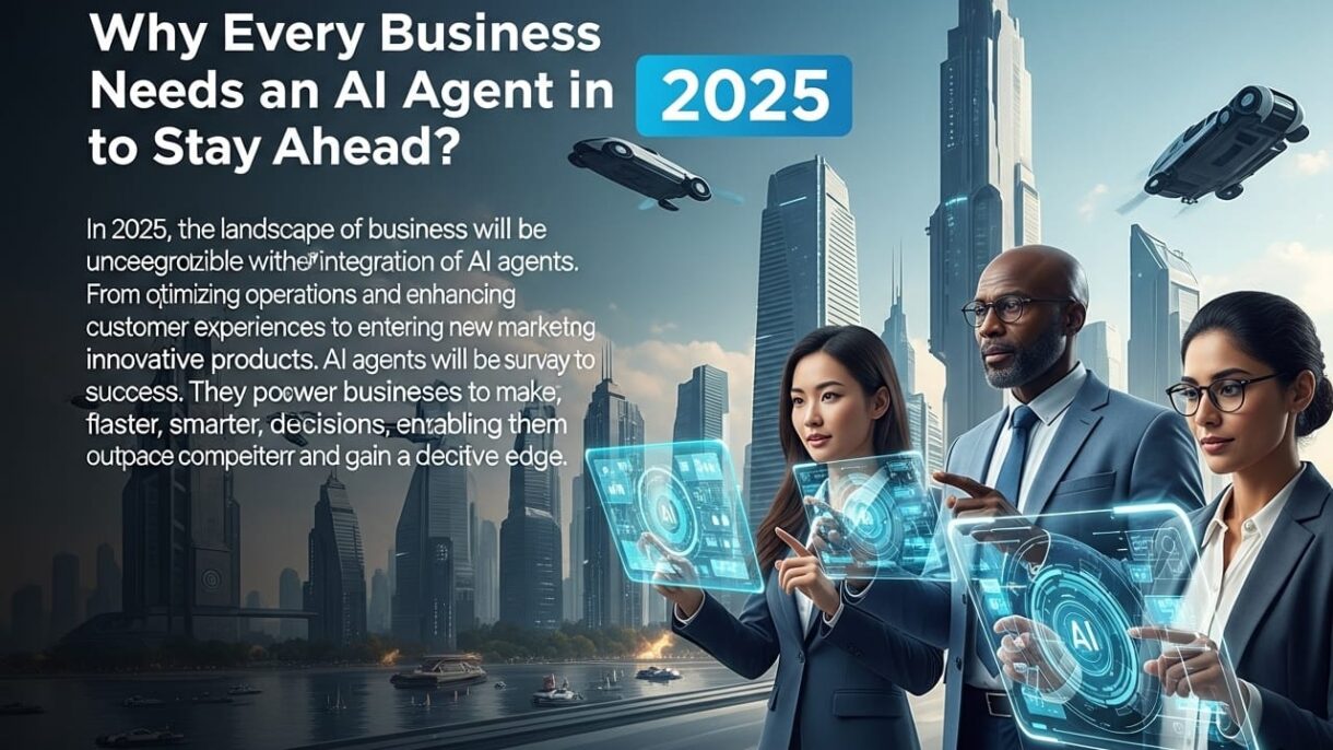 Why Every Business Needs an AI Agent in 2025 to Stay Ahead?